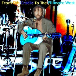 From The Cradle To The Fillmore West